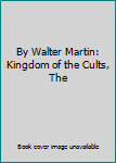 By Walter Martin: Kingdom of the Cults, The