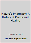 Paperback Nature's Pharmacy: A History of Plants and Healing Book