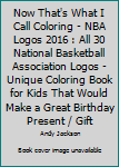 Paperback Now That's What I Call Coloring - NBA Logos 2016 : All 30 National Basketball Association Logos - Unique Coloring Book for Kids That Would Make a Great Birthday Present / Gift Book