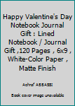 Happy Valentine's Day Notebook Journal Gift : Lined Notebook / Journal Gift ,120 Pages , 6x9 , White-Color Paper , Matte Finish