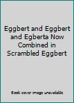 Mass Market Paperback Eggbert and Eggbert and Egberta Now Combined in Scrambled Eggbert Book