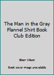 Hardcover The Man in the Gray Flannel Shirt Book Club Edition Book