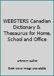 Unknown Binding WEBSTERS Canadian Dictionary & Thesaurus for Home, School and Office Book