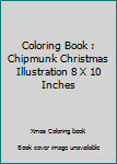 Coloring Book : Chipmunk Christmas Illustration 8 X 10 Inches