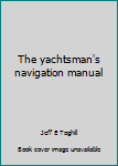 The yachtsman's navigation manual