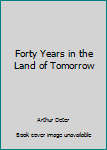 Hardcover Forty Years in the Land of Tomorrow Book