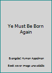 Hardcover Ye Must Be Born Again Book