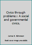 Civics Through Problems: A Social and Governmental Civics