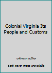 Unknown Binding Colonial Virginia Its People and Customs Book