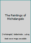 The Paintings of Michelangelo