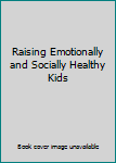 Paperback Raising Emotionally and Socially Healthy Kids Book