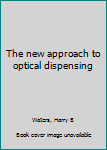 Unknown Binding The new approach to optical dispensing Book