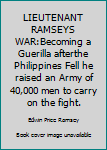 Hardcover LIEUTENANT RAMSEYS WAR:Becoming a Guerilla afterthe Philippines Fell he raised an Army of 40,000 men to carry on the fight. Book