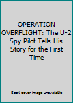 Paperback OPERATION OVERFLIGHT: The U-2 Spy Pilot Tells His Story for the First Time Book