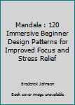 Paperback Mandala : 120 Immersive Beginner Design Patterns for Improved Focus and Stress Relief Book