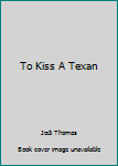 Hardcover To Kiss A Texan Book