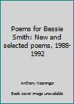 Unknown Binding Poems for Bessie Smith: New and selected poems, 1988-1992 Book