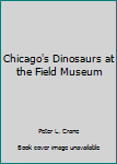 Paperback Chicago's Dinosaurs at the Field Museum Book