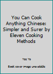 Paperback You Can Cook Anything Chinese: Simpler and Surer by Eleven Cooking Methods Book