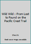 Paperback Wild Wild : From Lost to Found on the Pacific Crest Trail Book