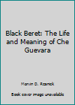 Mass Market Paperback Black Beret: The Life and Meaning of Che Guevara Book