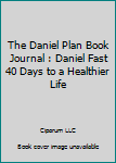 Paperback The Daniel Plan Book Journal : Daniel Fast 40 Days to a Healthier Life Book