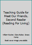 Hardcover Teaching Guide for Meet Our Friends, Second Reader (Reading For Living) Book