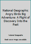 National Geographic Angry Birds Big Adventure: A Flight of Discovery Into the Past