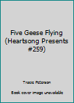 Mass Market Paperback Five Geese Flying (Heartsong Presents #259) Book