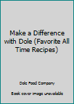 Spiral-bound Make a Difference with Dole (Favorite All Time Recipes) Book