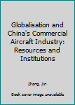 Hardcover Globalisation and China's Commercial Aircraft Industry: Resources and Institutions Book