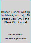 Paperback Believe : Lined Writing Notebook/journal, 120 Pages Size (6*9 ) the Blank Gift Journal Book