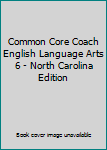Paperback Common Core Coach English Language Arts 6 - North Carolina Edition Book