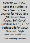 Paperback SKSKSK and I Oop! Save the Turtles: a Very Beachy Lined Journal for VSCO Girls (100 Lined Blank Pages, Soft Cover) (Medium 6 X 9 ) : The Perfect Gift for VSCO Girls with Style Book