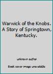 Unknown Binding Warwick of the Knobs. A Story of Springtown, Kentucky. Book
