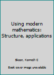 Using modern mathematics: Structure, applications