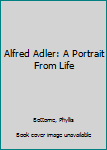 Hardcover Alfred Adler: A Portrait From Life Book