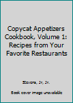 Copycat Appetizers Cookbook, Volume 1: Recipes from Your Favorite Restaurants