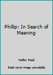 Paperback Phillip: In Search of Meaning Book