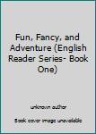 Unknown Binding Fun, Fancy, and Adventure (English Reader Series- Book One) Book