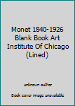 Hardcover Monet 1840-1926 Blank Book Art Institute Of Chicago (Lined) Book