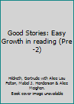 Hardcover Good Stories: Easy Growth in reading (Pre-2) Book