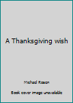 Paperback A Thanksgiving wish Book