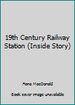 Hardcover 19th Century Railway Station (Inside Story) Book