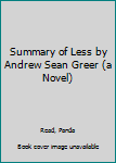 Paperback Summary of Less by Andrew Sean Greer (a Novel) Book