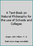 Hardcover A Text-Book on Natural Philosophy for the use of Schools and Colleges Book