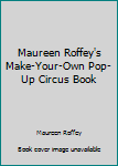 Maureen Roffey's Make-Your-Own Pop-Up Circus Book