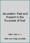 Jerusalem: Past and Present in the Purposes of God
