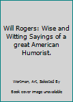 Hardcover Will Rogers: Wise and Witting Sayings of a great American Humorist. Book