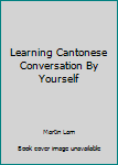 Paperback Learning Cantonese Conversation By Yourself [Cantonese_Chinese] Book